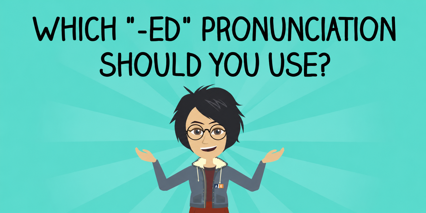 WHICH -ED PRONUNCIATION SHOULD YOU USE?